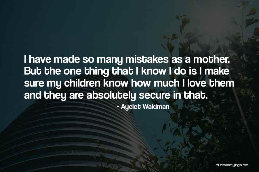 So Many Mistakes Quotes By Ayelet Waldman