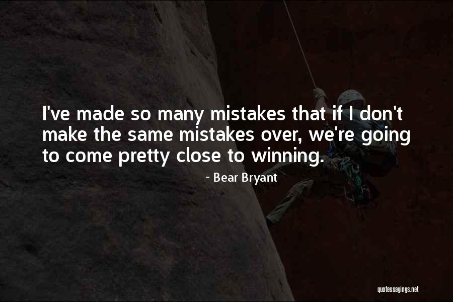 So Many Mistakes Quotes By Bear Bryant