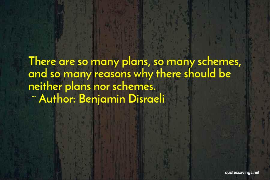 So Many Plans Quotes By Benjamin Disraeli