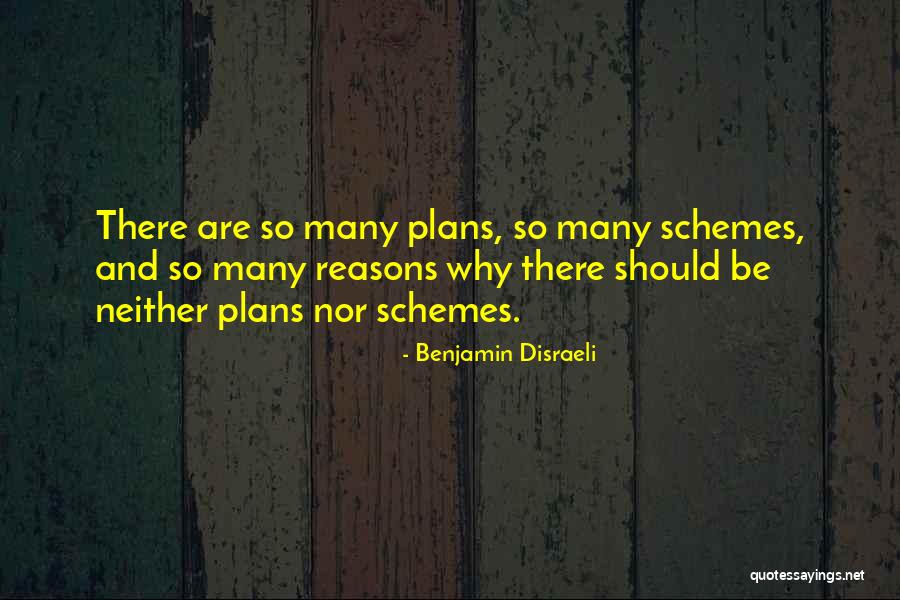 So Many Plans Quotes By Benjamin Disraeli