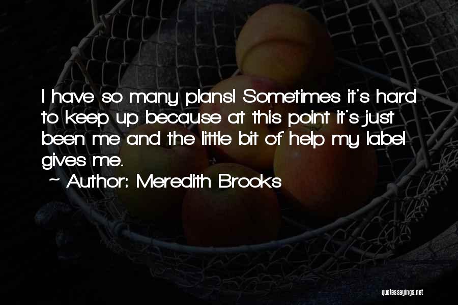 So Many Plans Quotes By Meredith Brooks