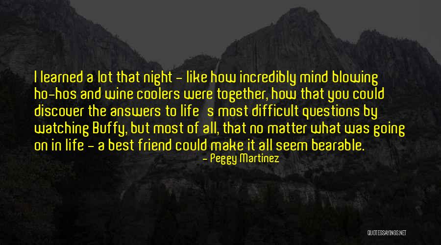 So Many Questions In My Mind Quotes By Peggy Martinez