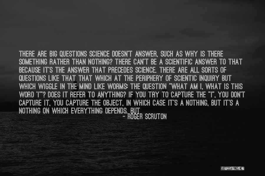 So Many Questions In My Mind Quotes By Roger Scruton