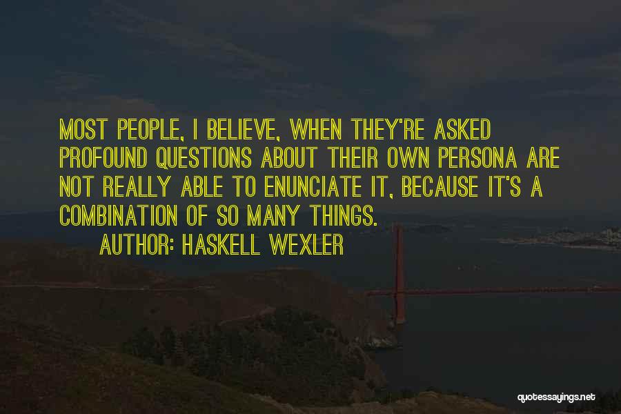 So Many Questions Quotes By Haskell Wexler