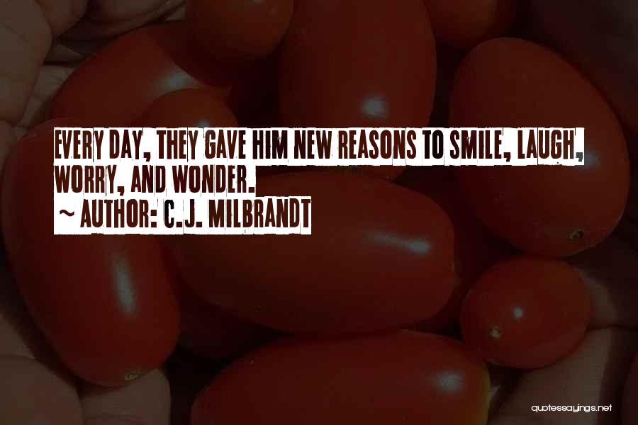 So Many Reasons To Be Happy Quotes By C.J. Milbrandt