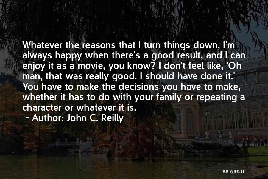 So Many Reasons To Be Happy Quotes By John C. Reilly