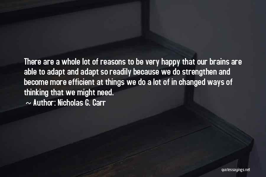 So Many Reasons To Be Happy Quotes By Nicholas G. Carr