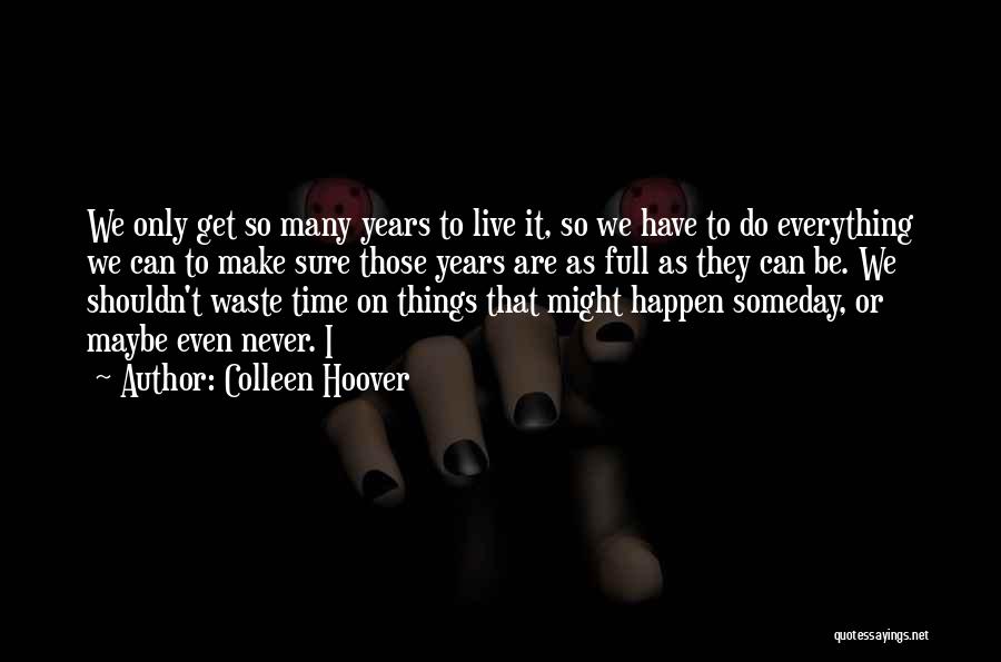 So Many Things Happen Quotes By Colleen Hoover