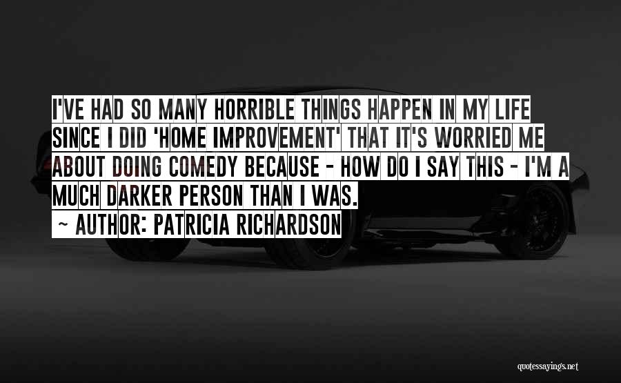 So Many Things Happen Quotes By Patricia Richardson