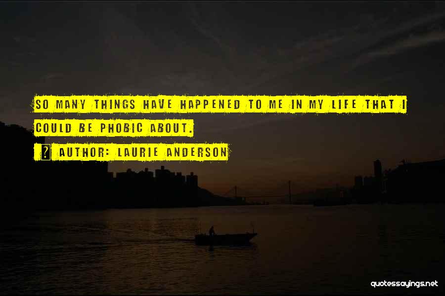 So Many Things Have Happened Quotes By Laurie Anderson