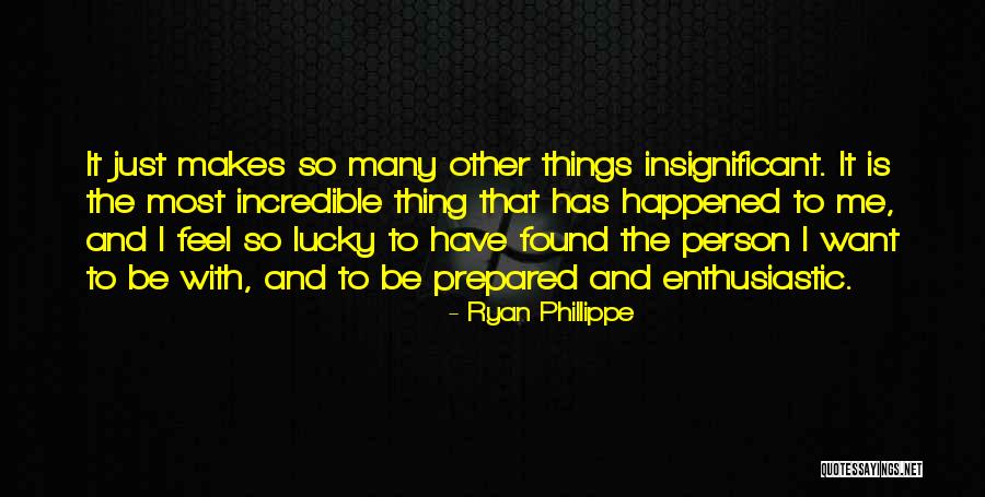 So Many Things Have Happened Quotes By Ryan Phillippe