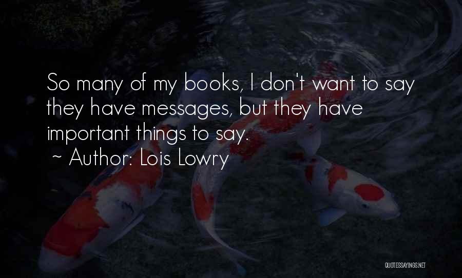 So Many Things I Want To Say Quotes By Lois Lowry