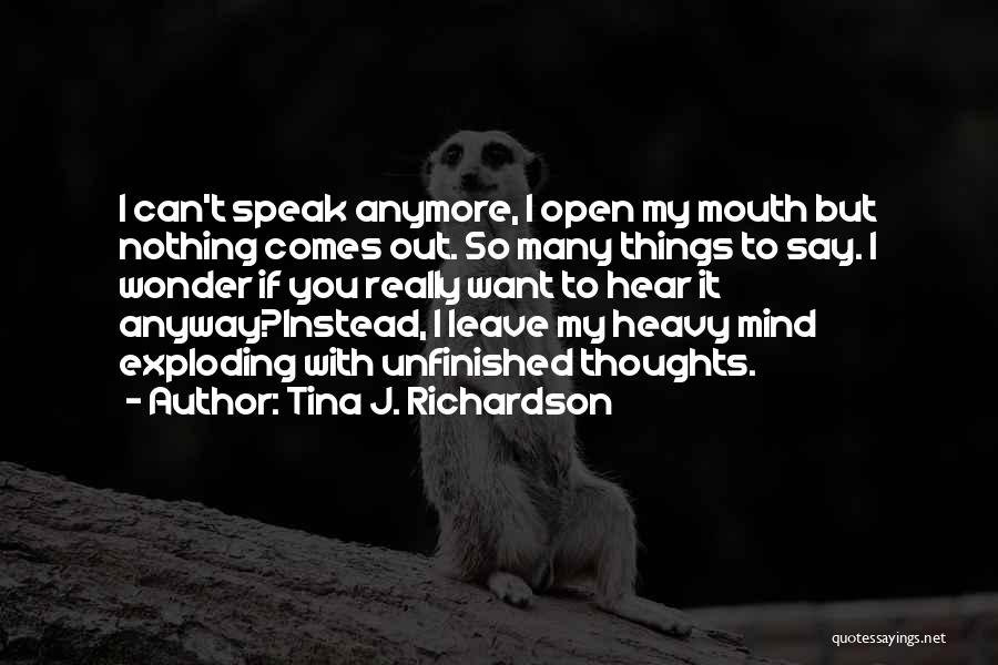 So Many Things I Want To Say Quotes By Tina J. Richardson