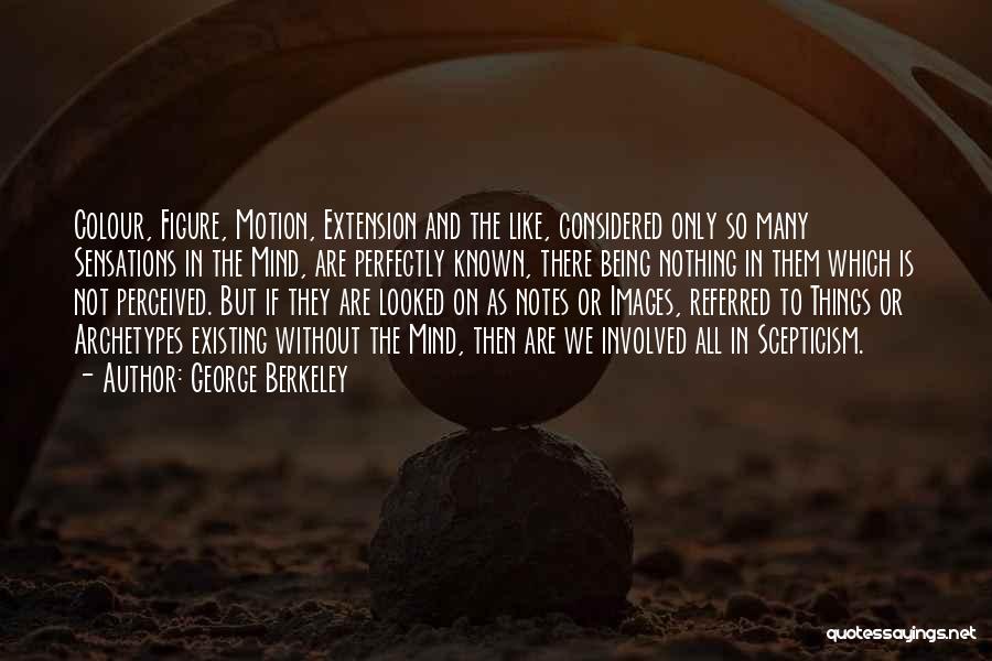 So Many Things In Mind Quotes By George Berkeley