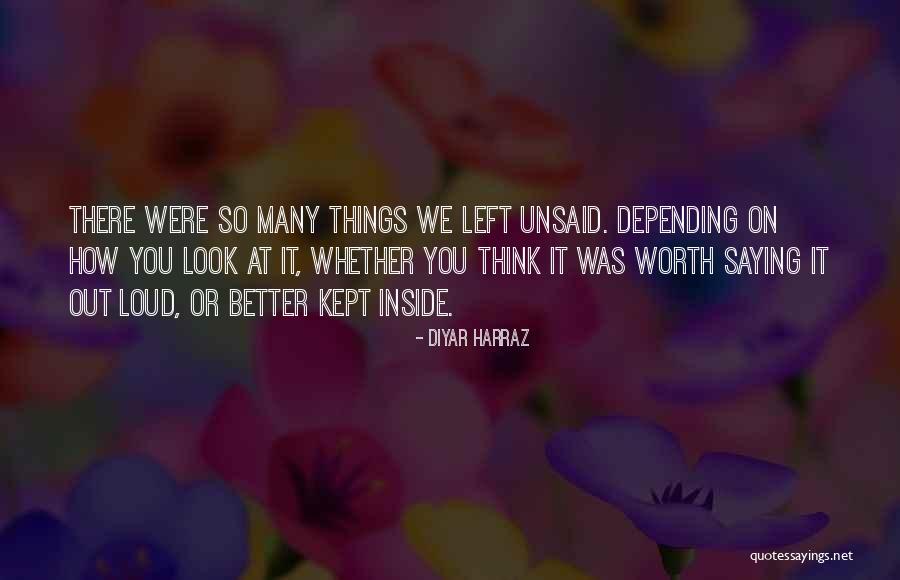 So Many Things Left Unsaid Quotes By Diyar Harraz