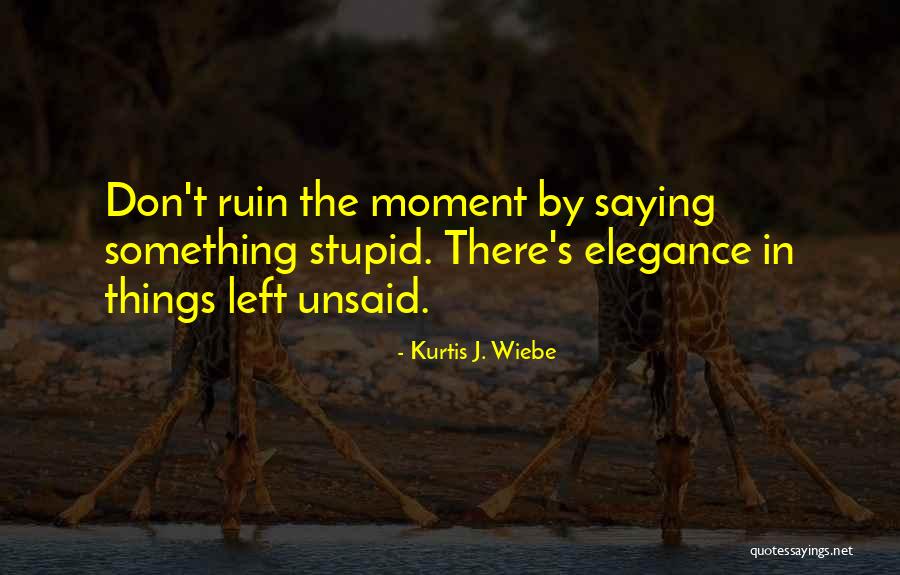 So Many Things Left Unsaid Quotes By Kurtis J. Wiebe