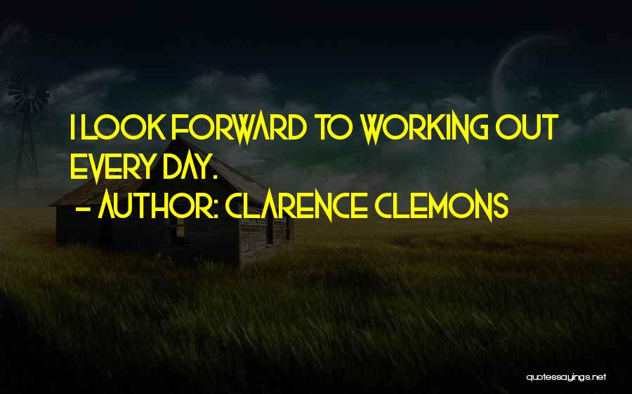 So Many Things To Look Forward To Quotes By Clarence Clemons