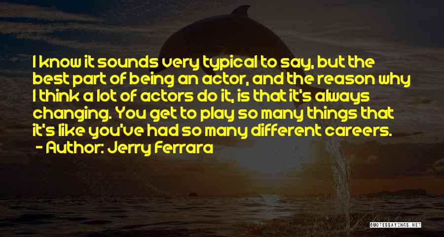 So Many Things To Say Quotes By Jerry Ferrara