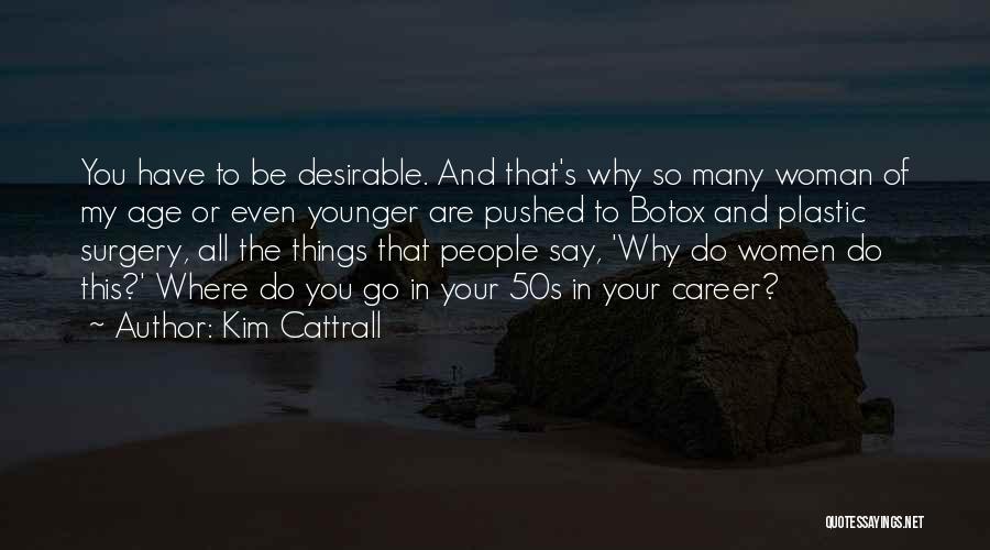 So Many Things To Say Quotes By Kim Cattrall