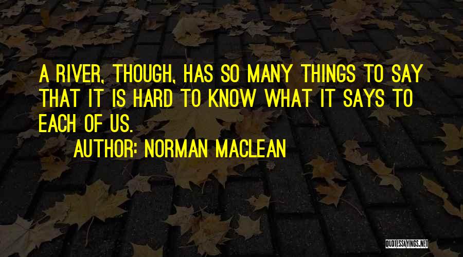 So Many Things To Say Quotes By Norman Maclean