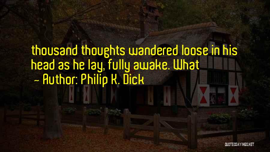 So Many Thoughts In My Head Quotes By Philip K. Dick