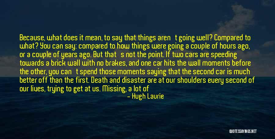 So Much Better Off Without You Quotes By Hugh Laurie