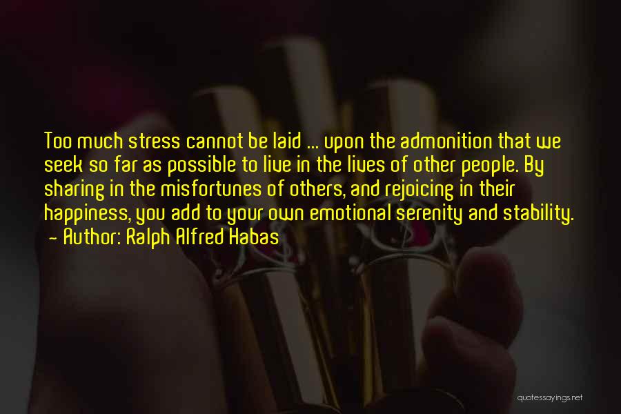 So Much Happiness Quotes By Ralph Alfred Habas