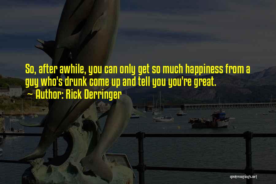 So Much Happiness Quotes By Rick Derringer