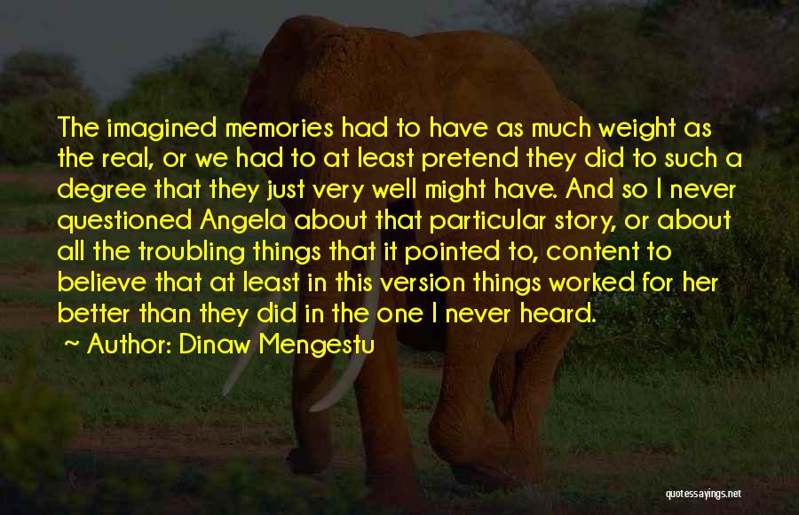 So Much Memories Quotes By Dinaw Mengestu