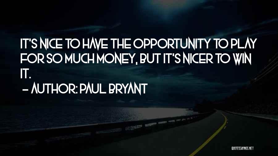 So Much Money Quotes By Paul Bryant