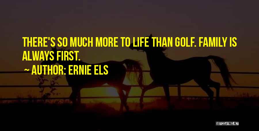 So Much More To Life Quotes By Ernie Els