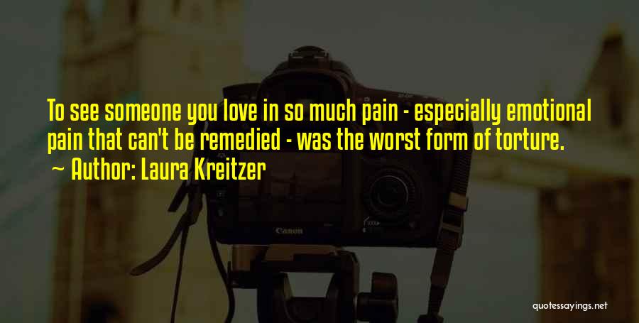 So Much Pain In Love Quotes By Laura Kreitzer