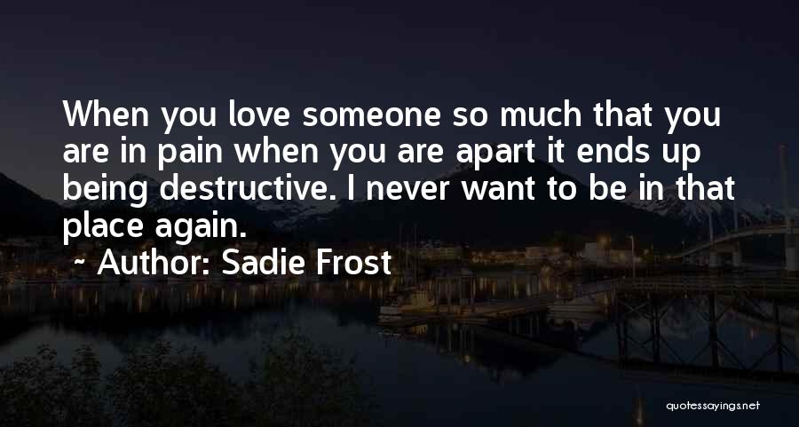 So Much Pain In Love Quotes By Sadie Frost