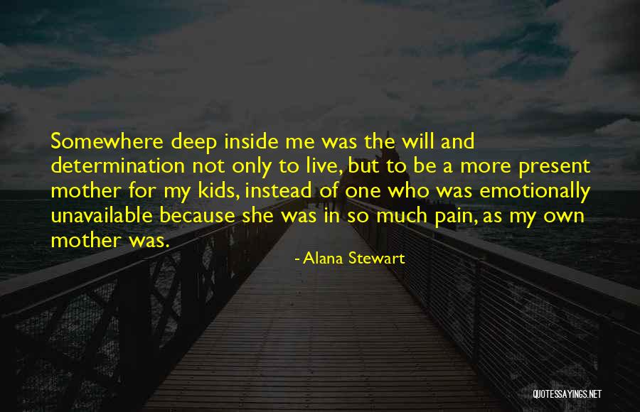 So Much Pain Inside Quotes By Alana Stewart So Much Pain Inside Quotes By Alana Stewart