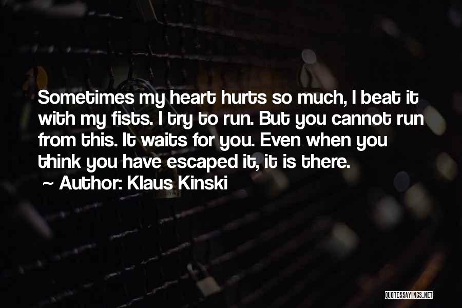 So Much Pain My Heart Quotes By Klaus Kinski