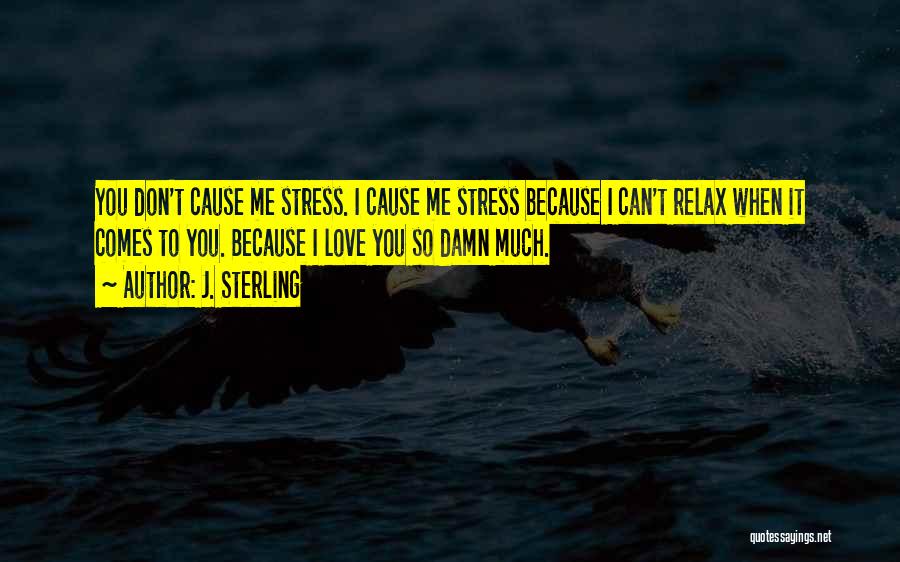 So Much Stress Quotes By J. Sterling