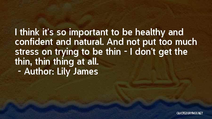 So Much Stress Quotes By Lily James