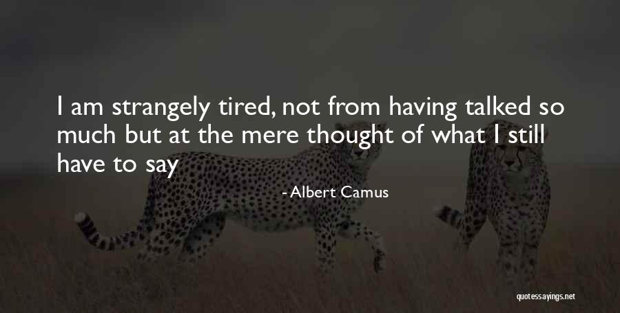 So Much Tired Quotes By Albert Camus So Much Tired Quotes By Albert Camus
