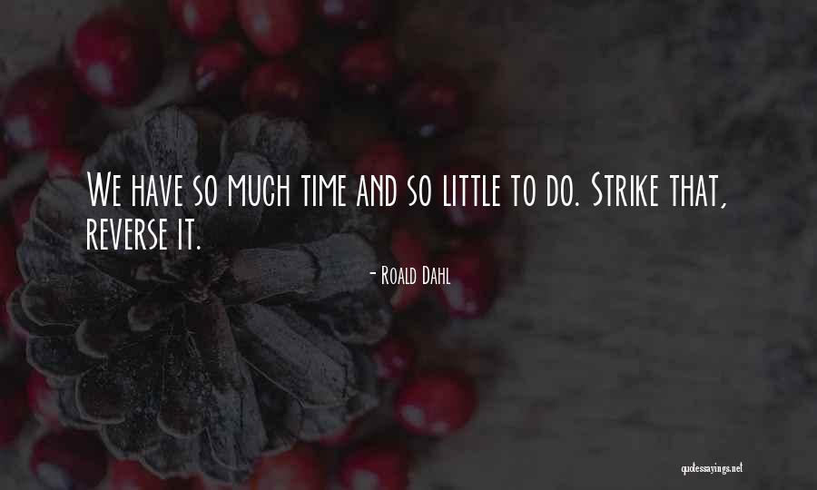 So Much To Do So Little Time Quotes By Roald Dahl So Much To Do So Little Time Quotes By Roald Dahl