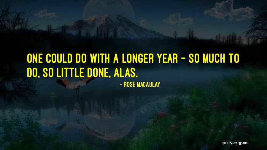 So Much To Do So Little Time Quotes By Rose Macaulay So Much To Do So Little Time Quotes By Rose Macaulay