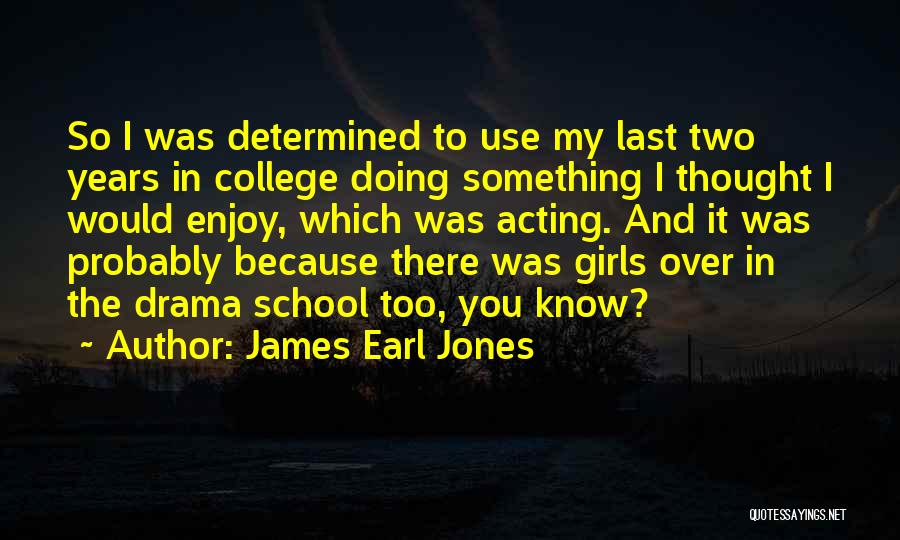 So Over The Drama Quotes By James Earl Jones