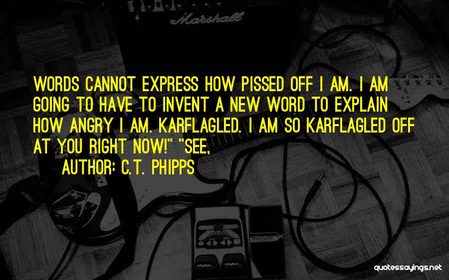 So Pissed Off Right Now Quotes By C.T. Phipps