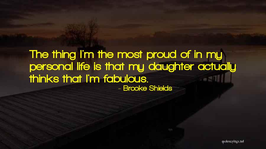 So Proud Of Daughter Quotes By Brooke Shields