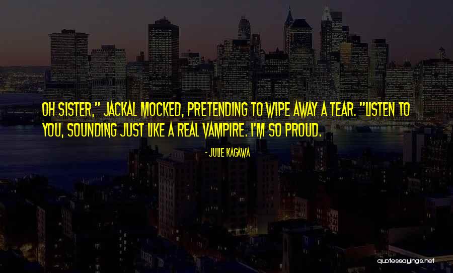 So Proud Of My Sister Quotes By Julie Kagawa So Proud Of My Sister Quotes By Julie Kagawa
