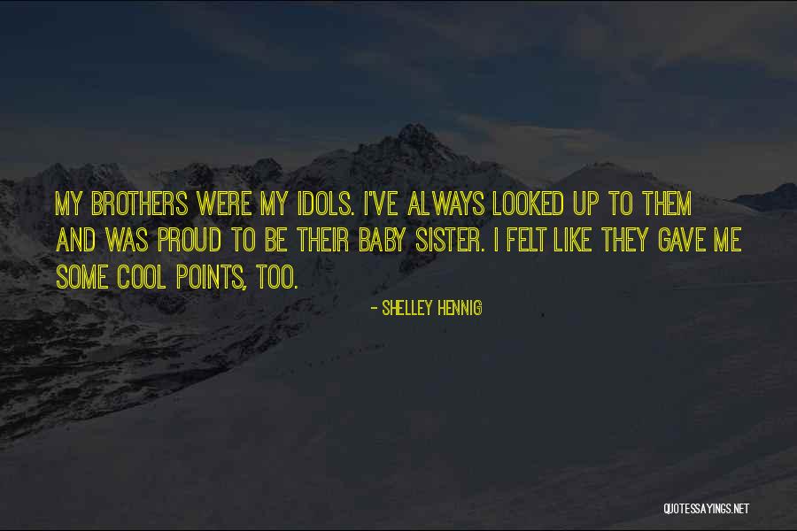 So Proud Of My Sister Quotes By Shelley Hennig