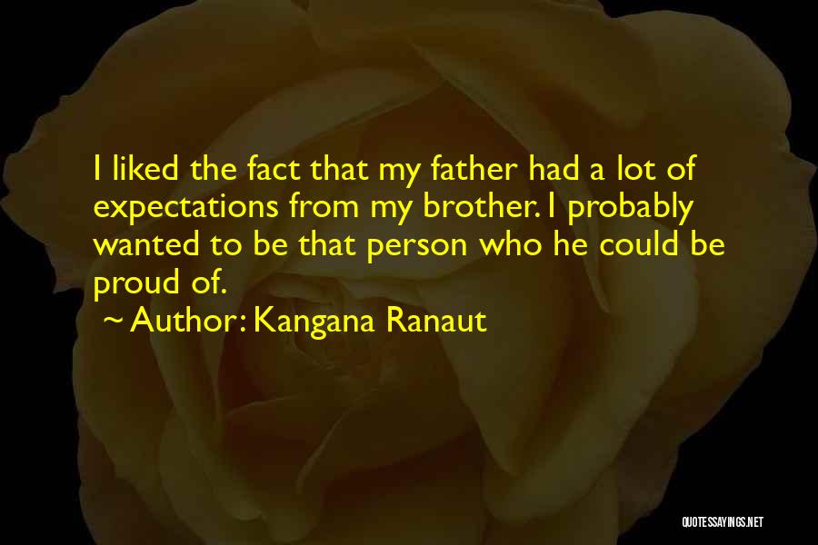 So Proud Of You Brother Quotes By Kangana Ranaut