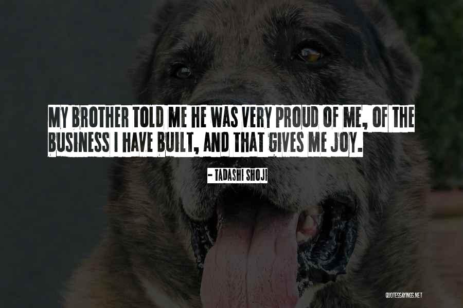 So Proud Of You Brother Quotes By Tadashi Shoji So Proud Of You Brother Quotes By Tadashi Shoji