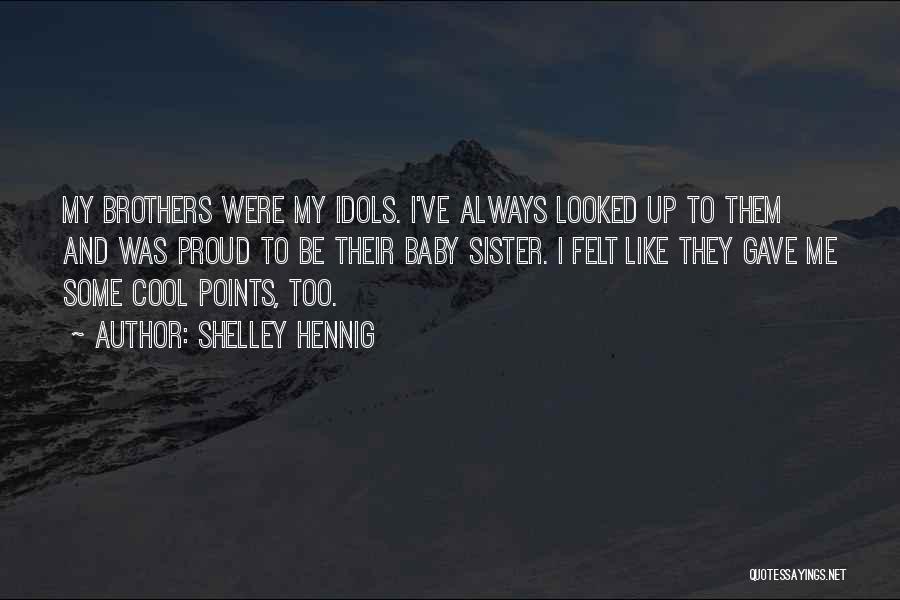 So Proud Of You Sister Quotes By Shelley Hennig