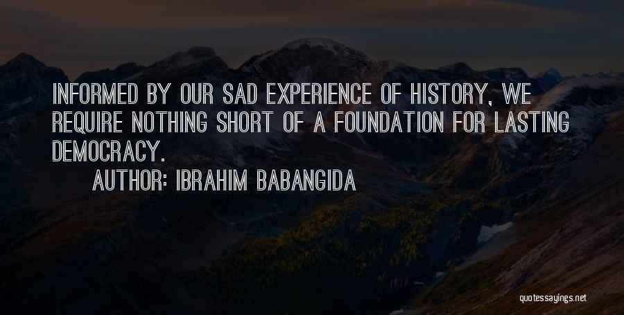 So Sad Short Quotes By Ibrahim Babangida