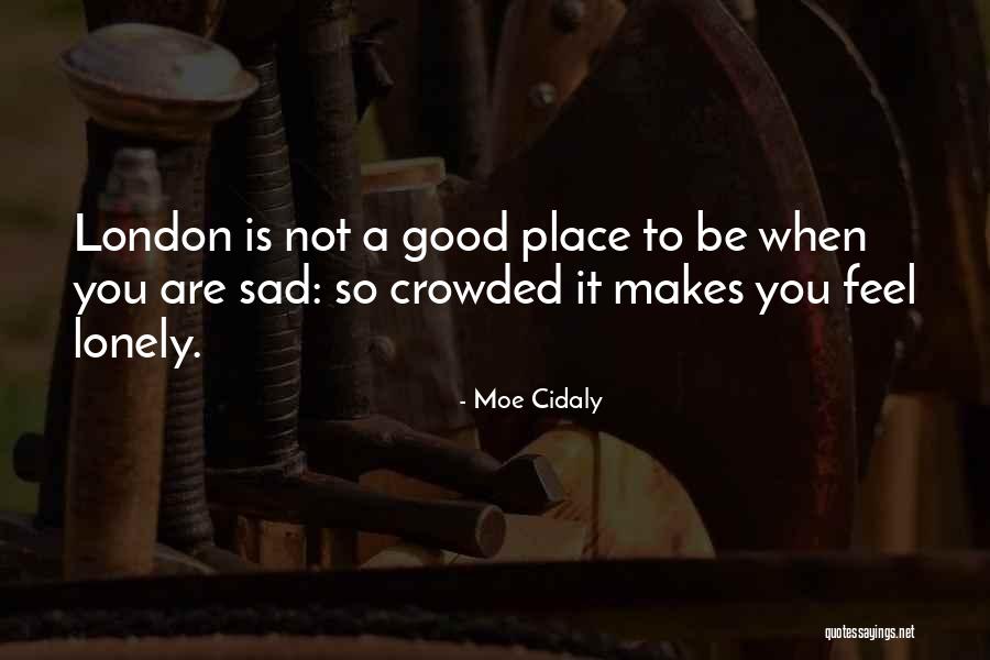 So Sad So Lonely Quotes By Moe Cidaly So Sad So Lonely Quotes By Moe Cidaly